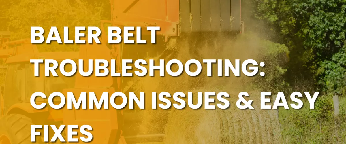 Baler Belt Troubleshooting: Common Issues & Eas...