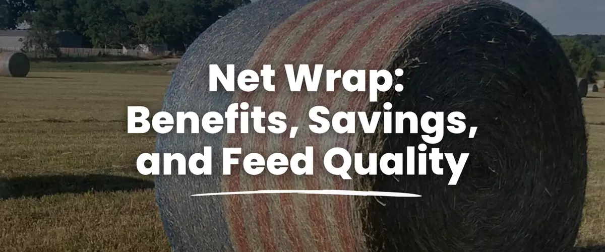 Why Use Net Wrap: Benefits, Savings, and Feed Q...