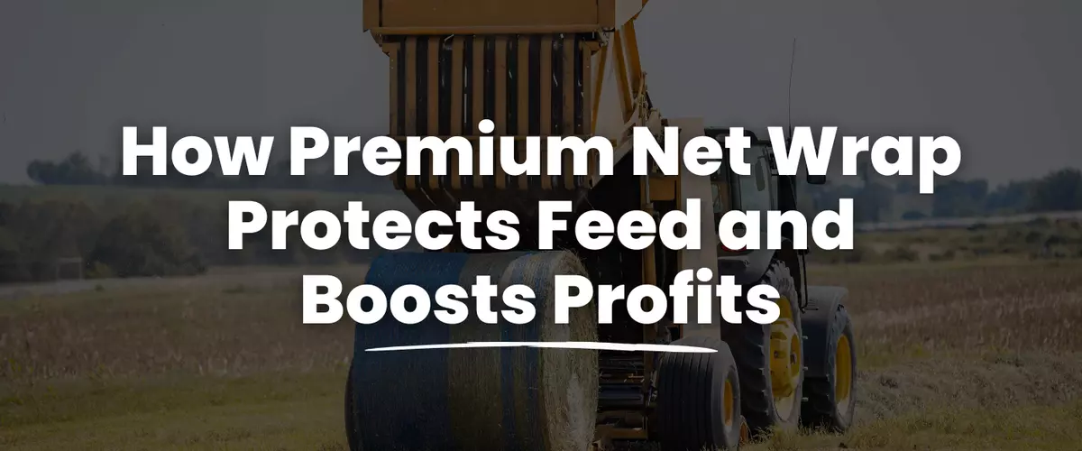How Premium Net Wrap Protects Feed and Boosts P...